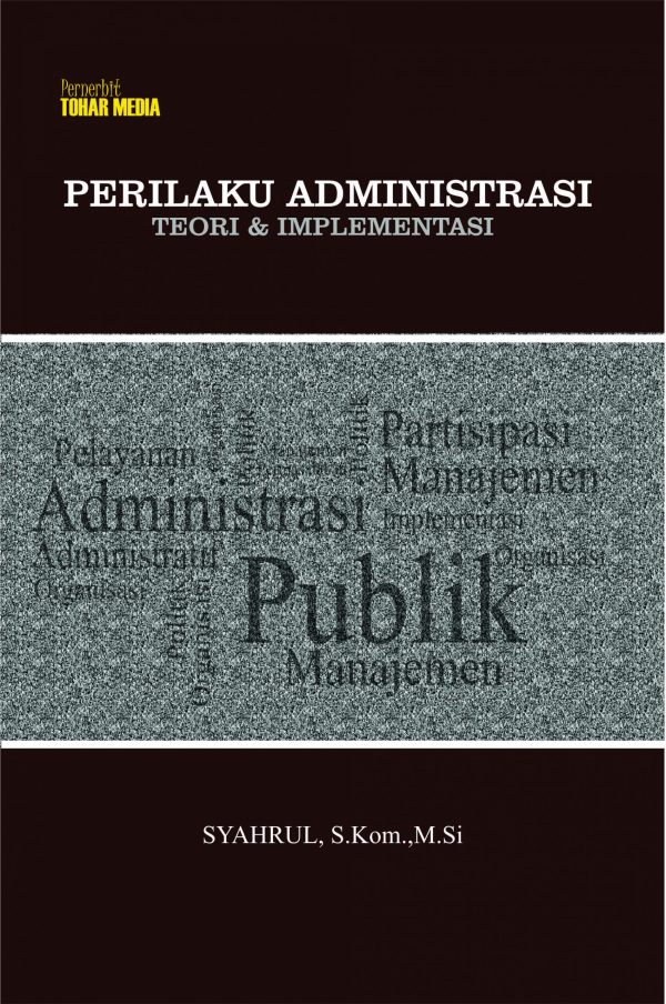 Perilaku Administrasi : Teori dan Implementasi