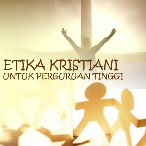 Etika Kristiani Untuk Perguruan Tinggi