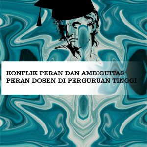 Konflik peran dan ambiguitas peran dosen di perguruan tinggi