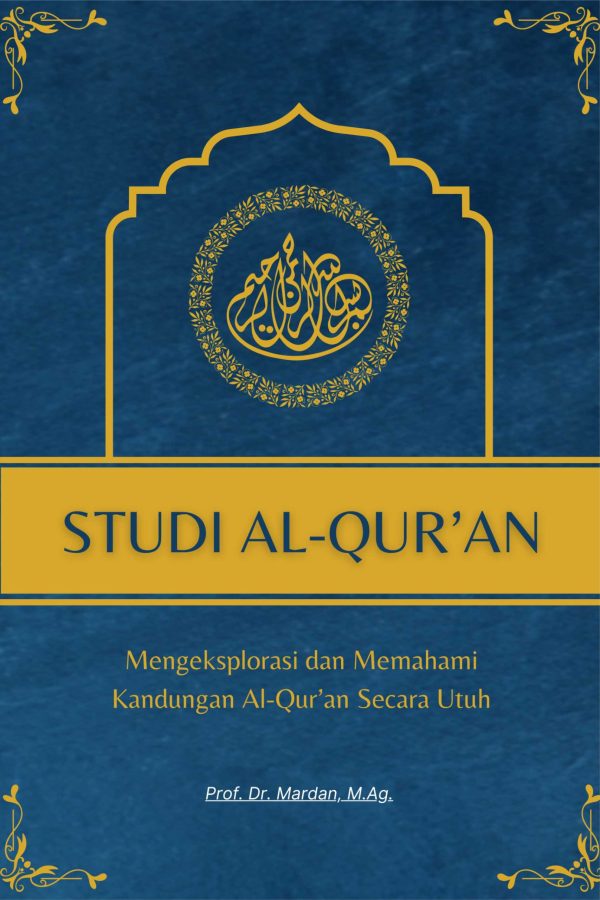 Studi Al-Qur’an: Mengeksplorasi dan Memahami Kandungan Al-Qur’an Secara Utuh