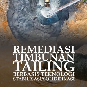 Remediasi Timbunan Tailing Berbasis Teknologi Stabilisasi/Solidifikasi