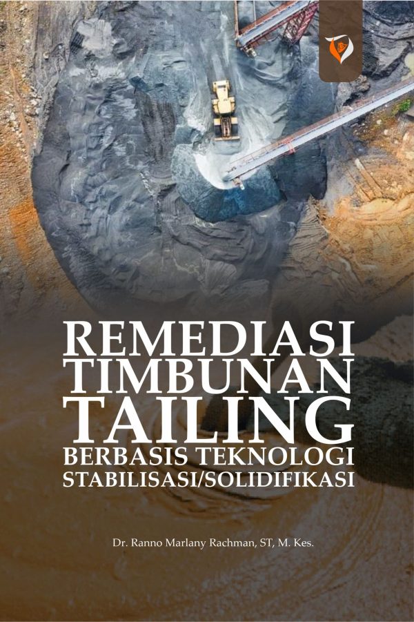 Remediasi Timbunan Tailing Berbasis Teknologi Stabilisasi/Solidifikasi