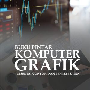 Buku Pintar Komputer Grafik “Disertai Contoh Dan Penyelesaian”