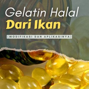 Gelatin Halal dari Ikan (Modifikasi dan Aplikasinya)