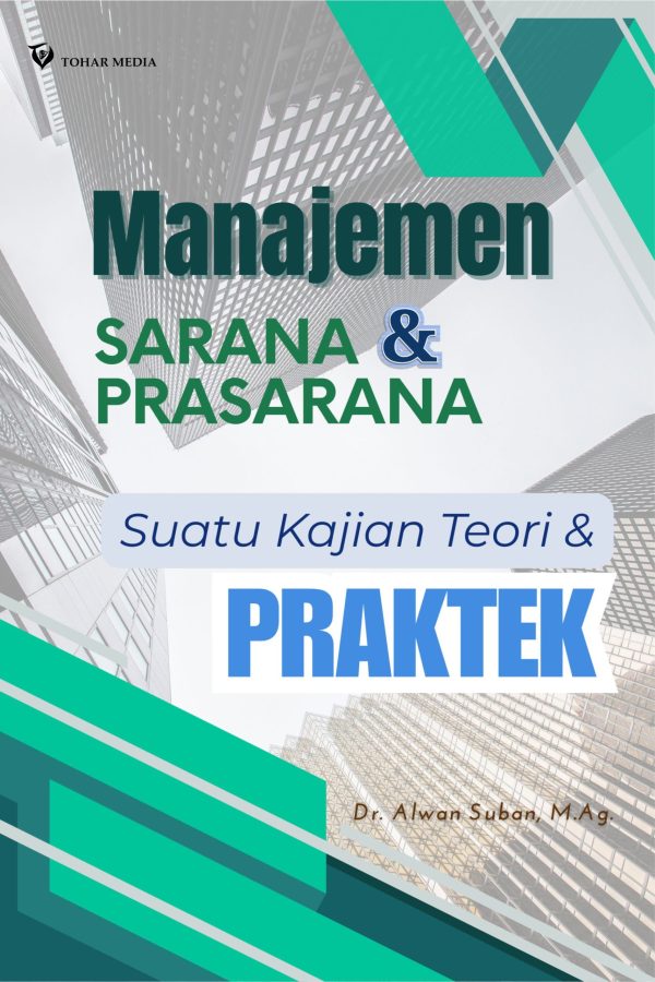 MANAJEMEN SARANA DAN PRASARANA: Suatu Kajian Teori dan Praktik