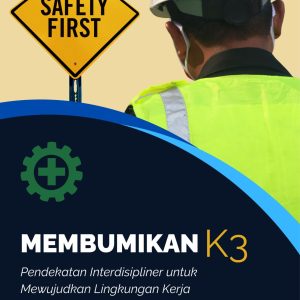 Membumikan K3 Pendekatan Interdisipliner untuk Mewujudkan Lingkungan Kerja yang Aman dan Sehat