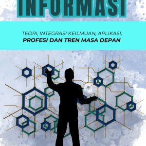Tren Sistem Informasi Teori, Integrasi Keilmuan, Aplikasi, Profesi dan Tren Masa Depan