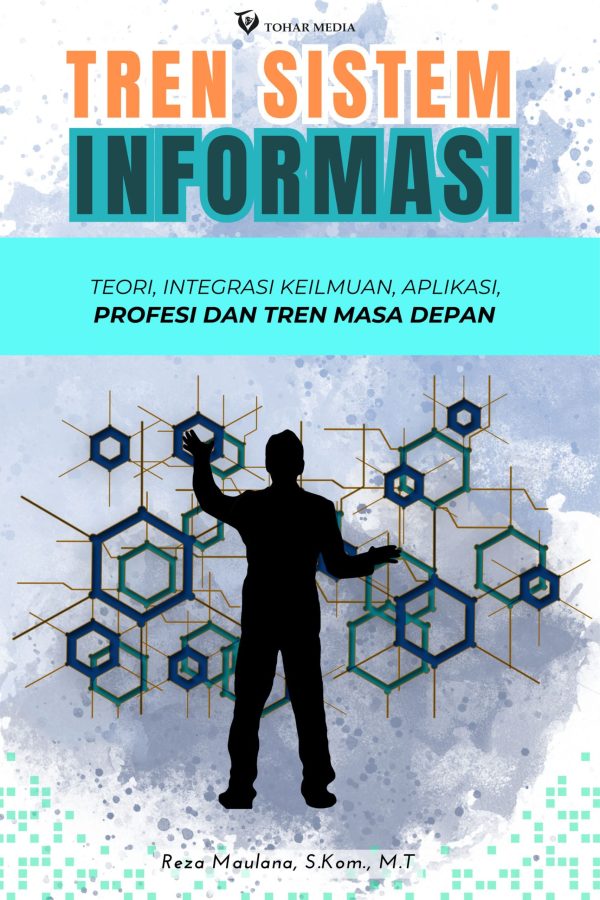 Tren Sistem Informasi Teori, Integrasi Keilmuan, Aplikasi, Profesi dan Tren Masa Depan