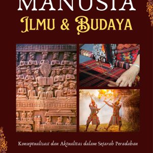 Manusia, Ilmu dan Budaya: Konseptualitas dan Aktualitas dalam Sejarah  Peradaban