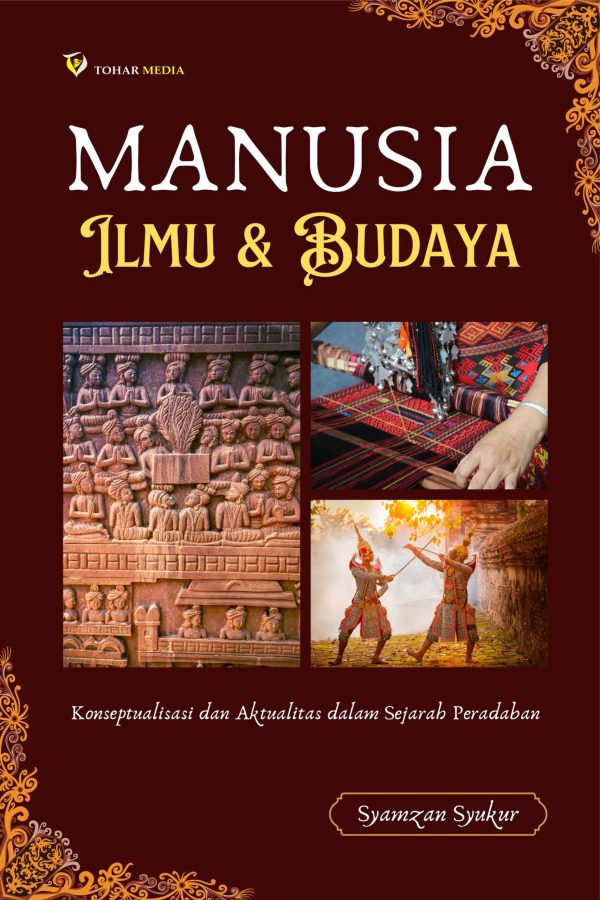Manusia, Ilmu dan Budaya: Konseptualitas dan Aktualitas dalam Sejarah  Peradaban