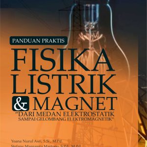 Panduan Praktis Fisika Listrik dan Magnet “dari Medan Elektrostatik sampai Gelombang Elektromagnetik”
