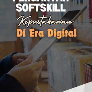 Pengantar Soft Skill Kepustakawanan di Era Digital