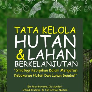Tata Kelola Hutan dan Lahan Berkelanjutan: Strategi Kebijakan dalam  Mengatas Kebakaran Hutan dan Lahan Gambut