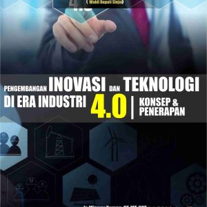 PENGEMBANGAN INOVASI DAN TEKNOLOGI DI ERA INDUSTRI 4.0 (KONSEP DAN PENERAPAN)