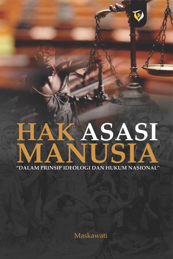 HAK ASASI MANUSIA  “DALAM PRINSIP IDEOLOGI DAN HUKUM NASIONAL
