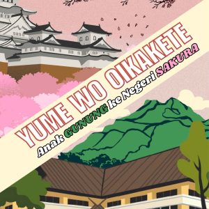 YUME WO OIKAKETE: Anak Gunung ke Negeri Sakura