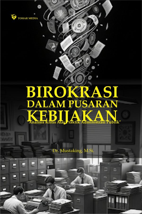 BIROKRASI DALAM PUSARAN KEBIJAKAN “Analisis Kritis Atas Praktik Administrasi Publik"