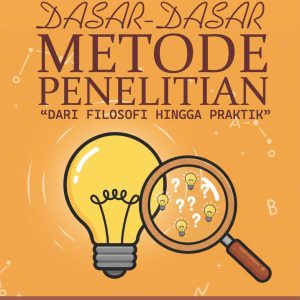 Dasar-Dasar Metode Penelitian “Dari Filosofi Hingga Praktik”