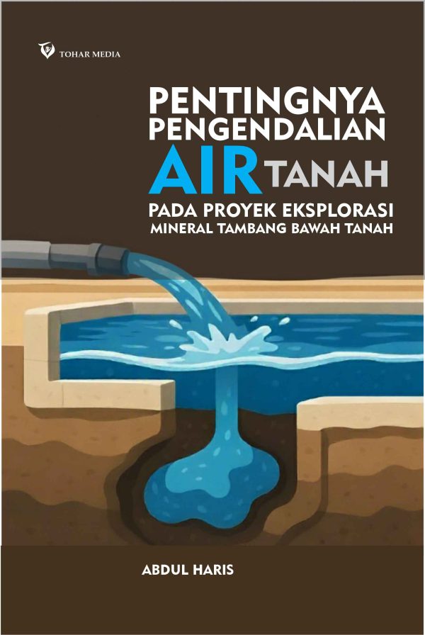 PENTINGNYA PENGENDALIAN AIR TANAH “Pada Proyek Eksplorasi Mineral Tambang Bawah Tanah”