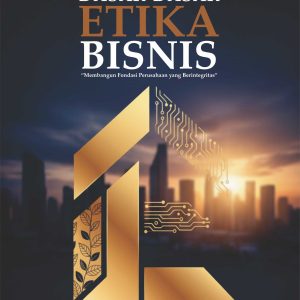 DASAR-DASAR ETIKA BISNIS “Membangun Fondasi Perusahaan yang Berintegritas”