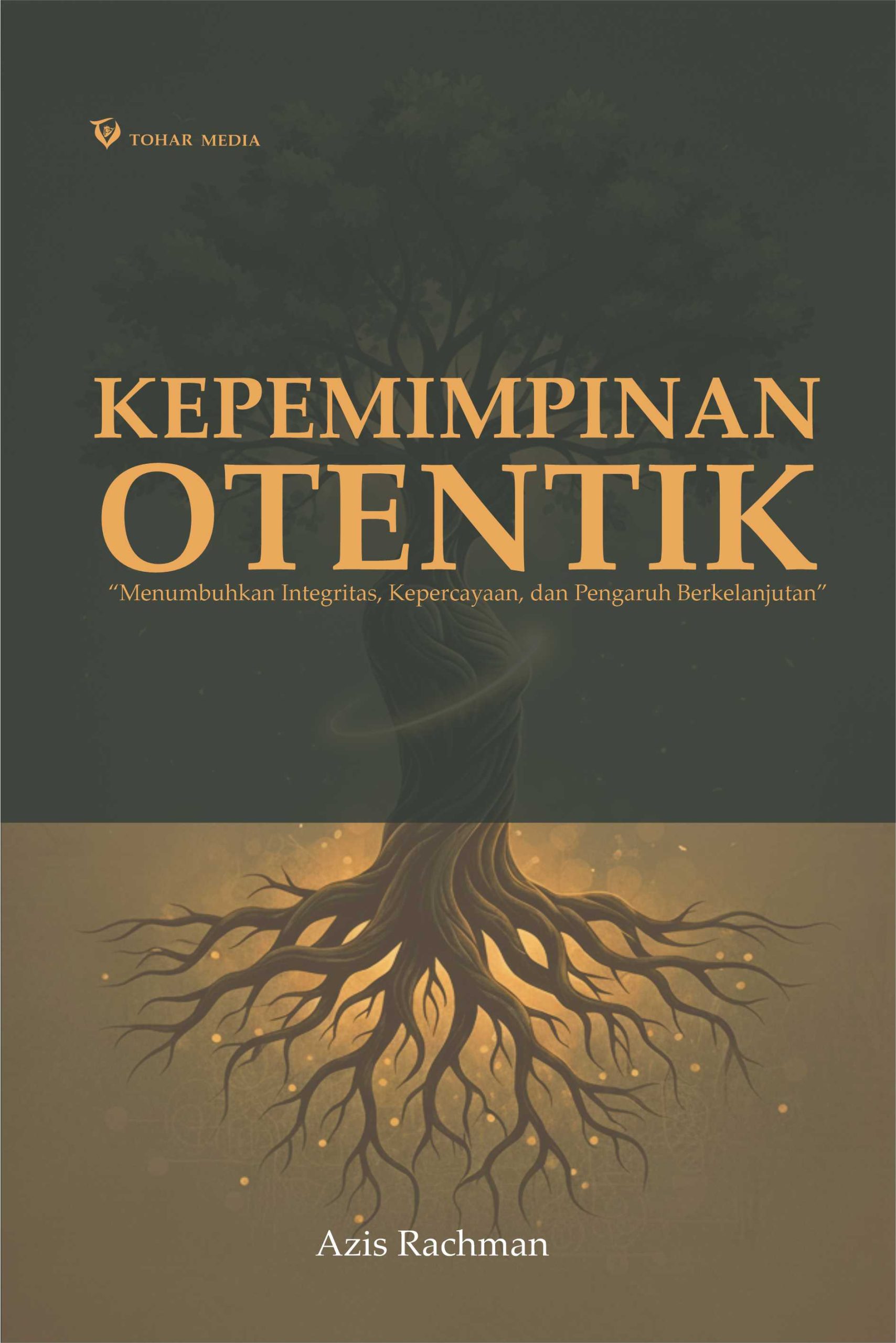 KEPEMIMPINAN OTENTIK “Menumbuhkan Integritas, Kepercayaan, dan Pengaruh Berkelanjutan”