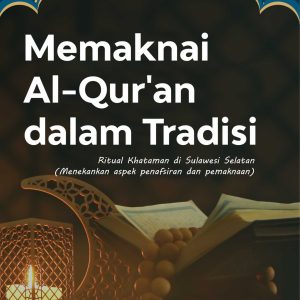 Memaknai Al-Qur'an dalam Tradisi: Ritual Khataman di Sulawesi Selatan  (Menekankan aspek penafsiran dan pemaknaan)