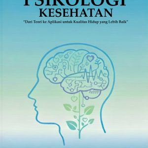 PSIKOLOGI KESEHATAN “Dari Teori ke Aplikasi untuk Kualitas Hidup yang Lebih Baik”
