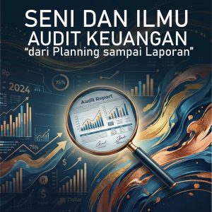 SENI DAN ILMU AUDIT KEUANGAN“dari Planning sampai Laporan”