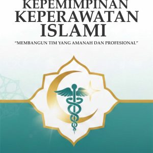 Kepemimpinan Keperawatan Islami “Membangun Tim yang Amanah dan Profesional”