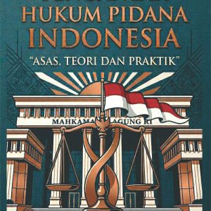 PENGANTAR HUKUM PIDANA INDONESIA  “ASAS, TEORI DAN PRAKTIK”