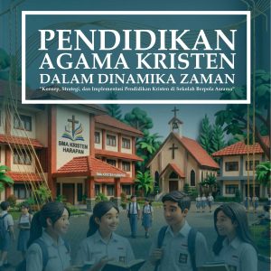 PENDIDIKAN AGAMA KRISTEN DALAM DINAMIKA ZAMAN “Konsep, Strategi, dan Implementasi Pendidikan Kristen di Sekolah Berpola Asrama”