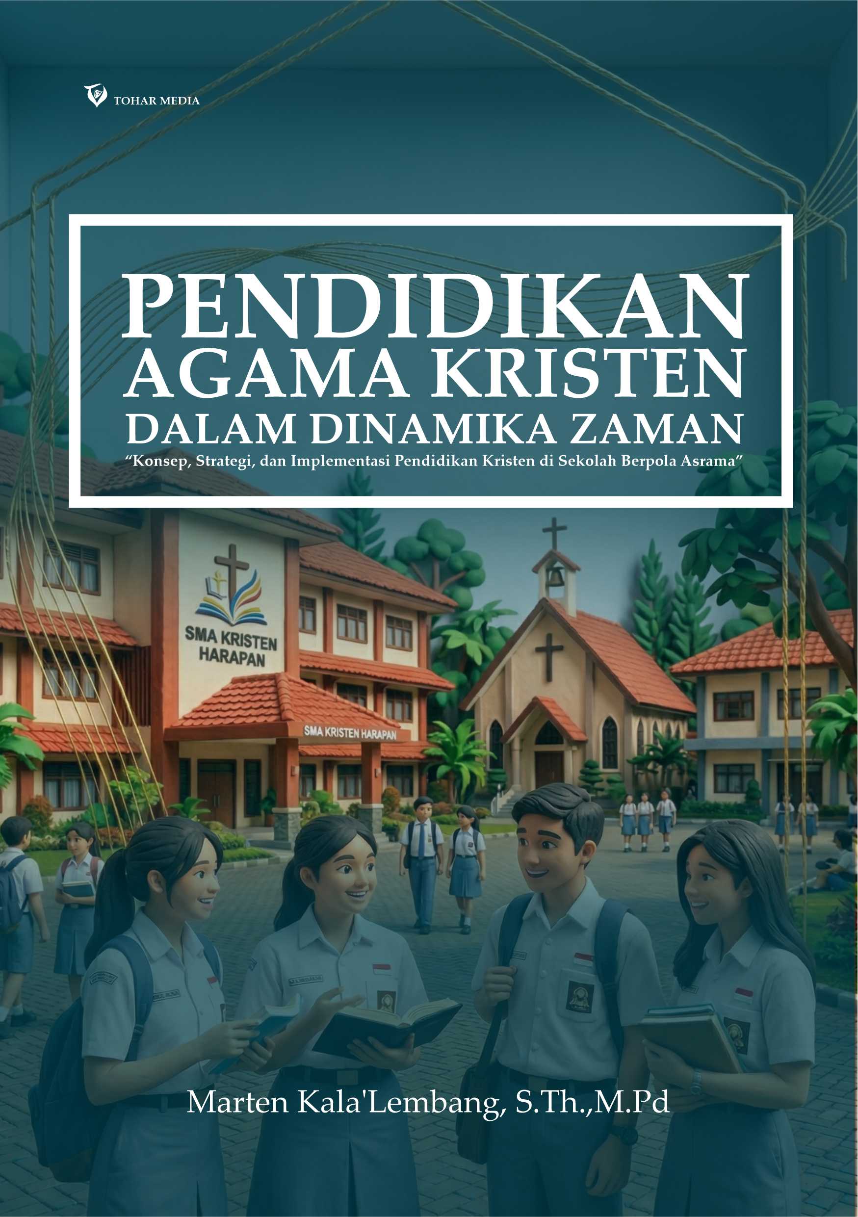 PENDIDIKAN AGAMA KRISTEN DALAM DINAMIKA ZAMAN “Konsep, Strategi, dan Implementasi Pendidikan Kristen di Sekolah Berpola Asrama”