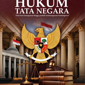 HUKUM  TATA NEGARA  “Dari teori kenegaraan hingga praktik ketatanegaraan kontemporer”