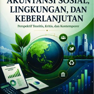 AKUNTANSI SOSIAL, LINGKUNGAN, DAN KEBERLANJUTAN PERSPEKTIF TEORITIS, KRITIS, DAN KONTEMPORER
