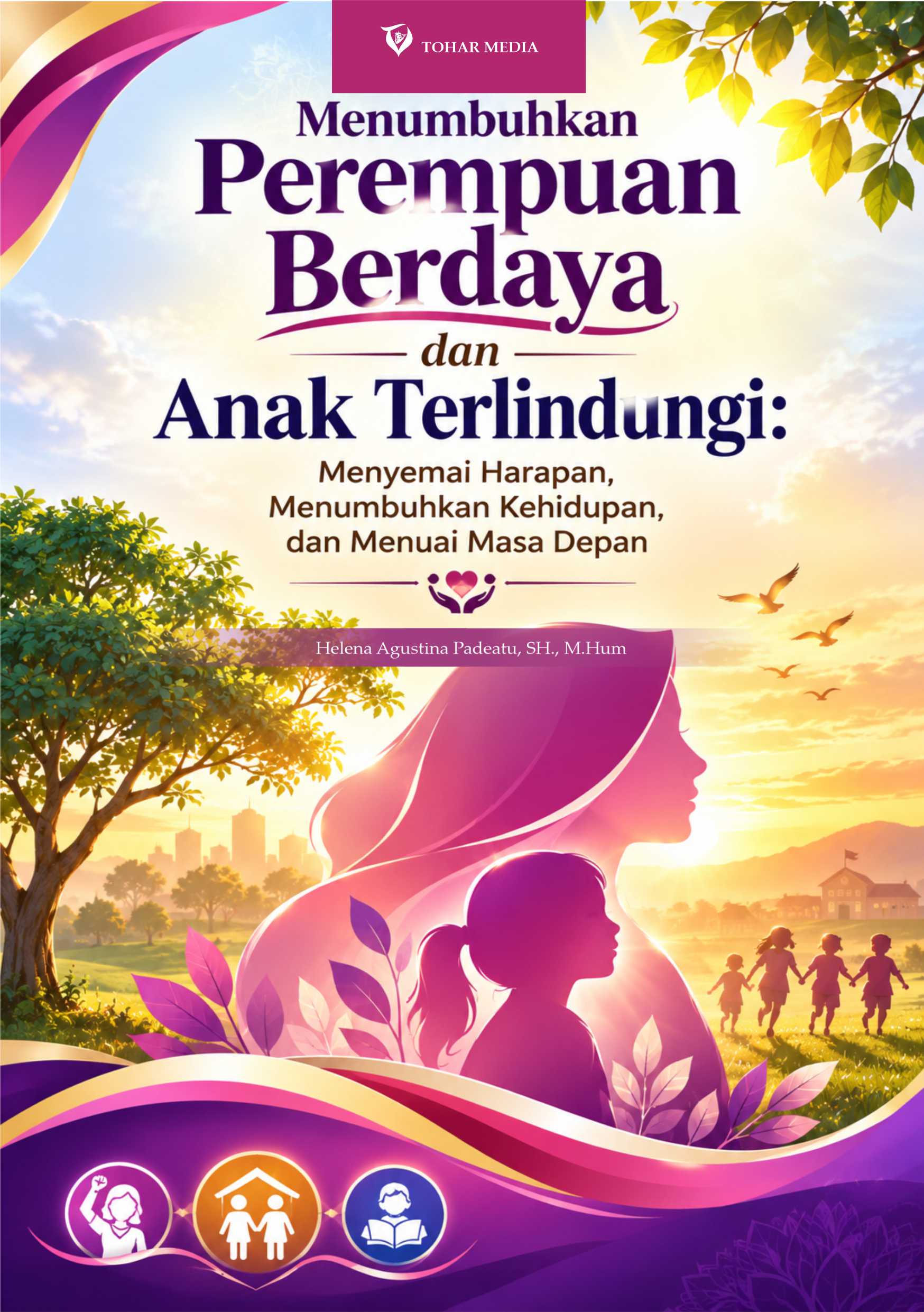 Menumbuhkan Perempuan Berdaya dan Anak Terlindungi “Menyemai Harapan, Menumbuhkan Kehidupan, Menuai Masa Depan